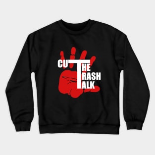 Cut The Trash Talk Crewneck Sweatshirt